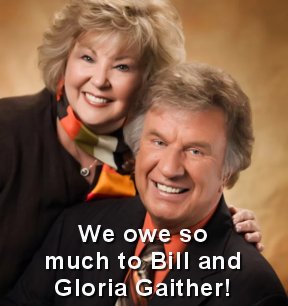 We owe so much to Bill and Gloria Gaither!